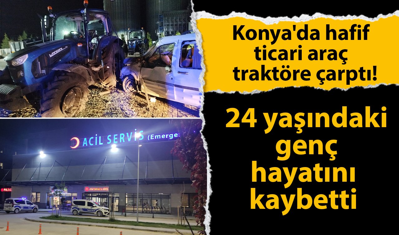 Konya’da traktöre çarpan aracın sürücüsü hayatını kaybetti Kaza anı güvenlik kamerasında
