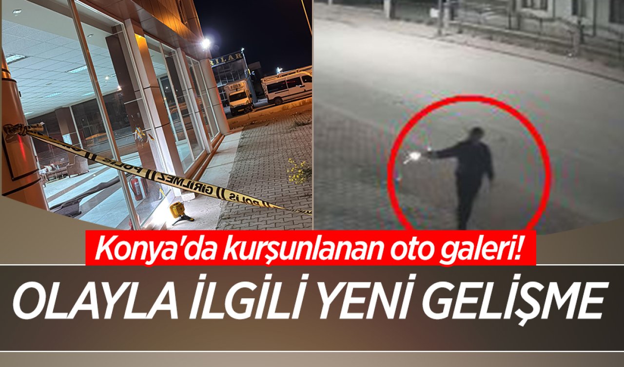 Konya’da kurşunlanan oto galeri Olayla ilgili yeni gelişme