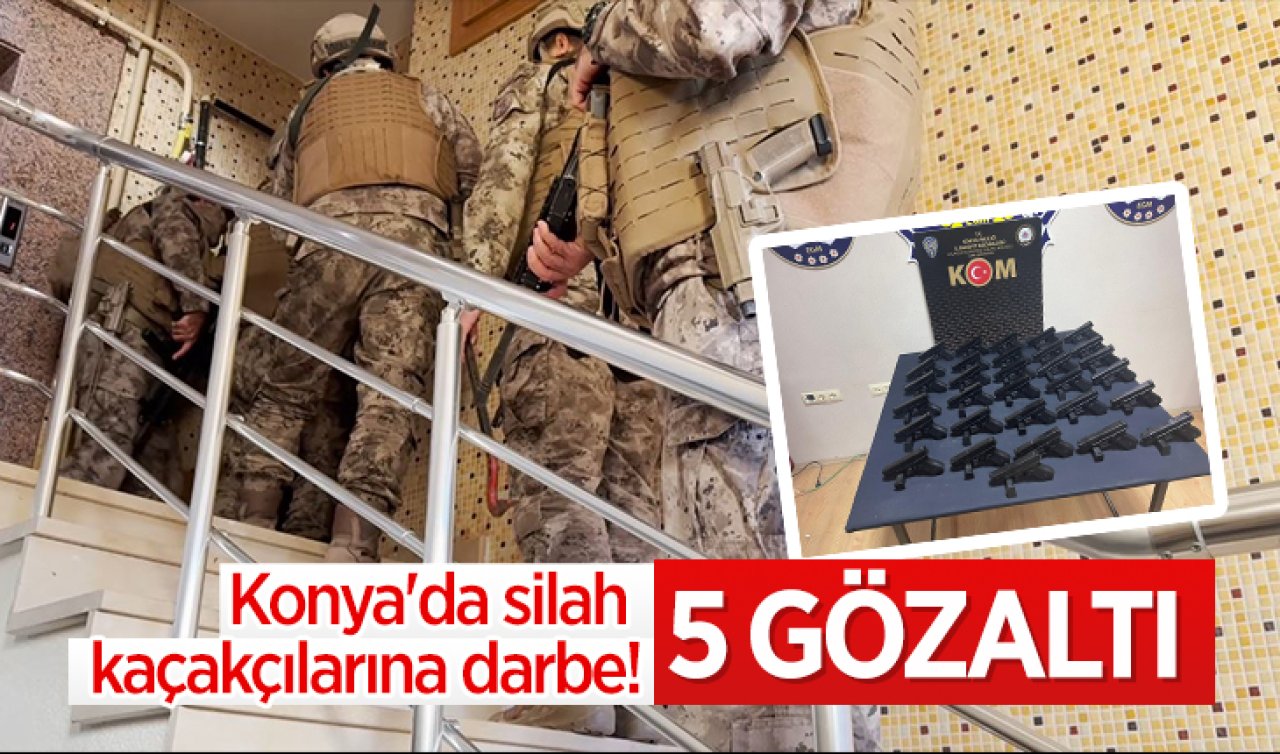 Konya’da silah kaçakçılarına darbe 5 gözaltı