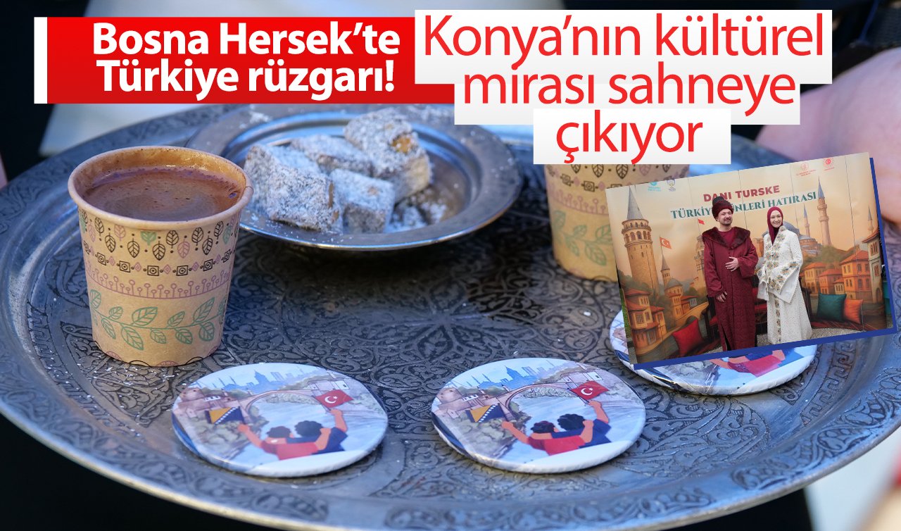 Bosna Hersek’te Türkiye rüzgarı Konya’nın kültürel mirası sahneye çıkıyor