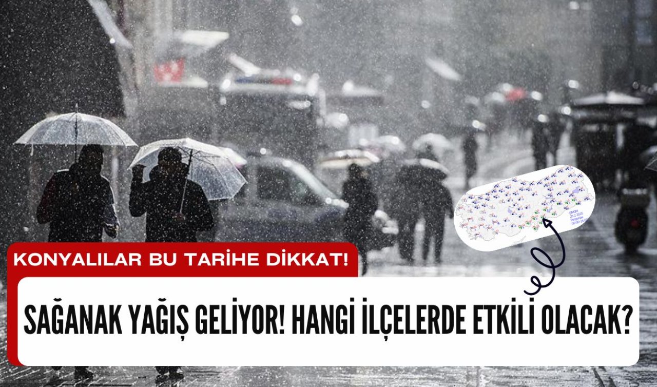Konyalılar bu tarihe dikkat Sağanak yağış geliyor Hangi ilçelerde etkili olacak? İşte Konya 5 günlük hava durumu