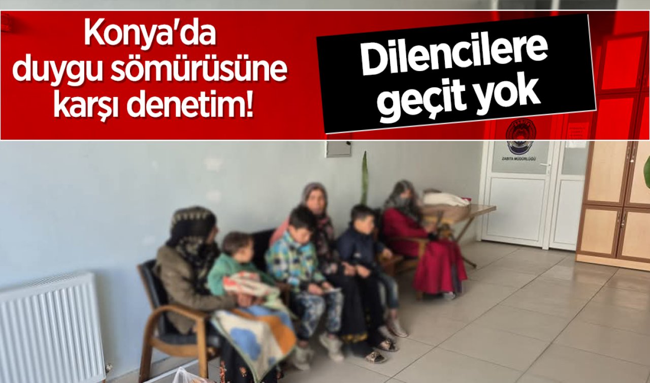 Konya’da duygu sömürüsüne karşı denetim Dilencilere geçit yok