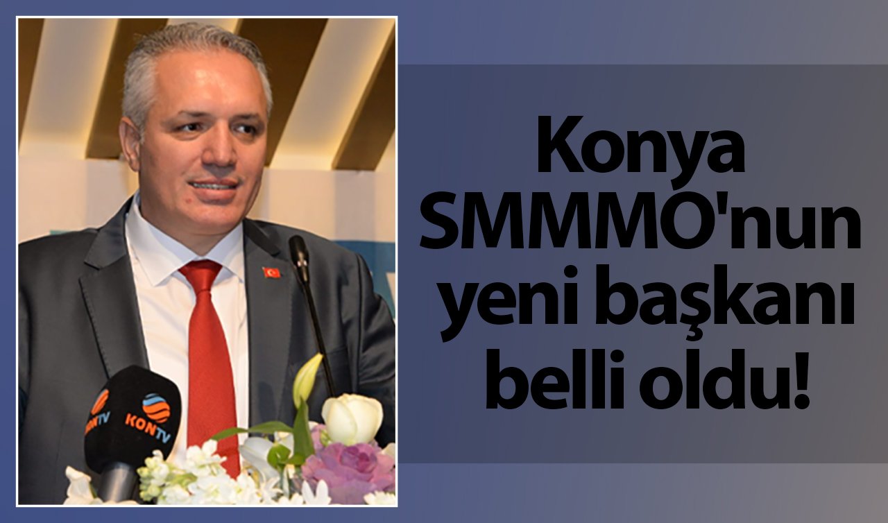 Konya SMMMO’nun yeni başkanı belli oldu