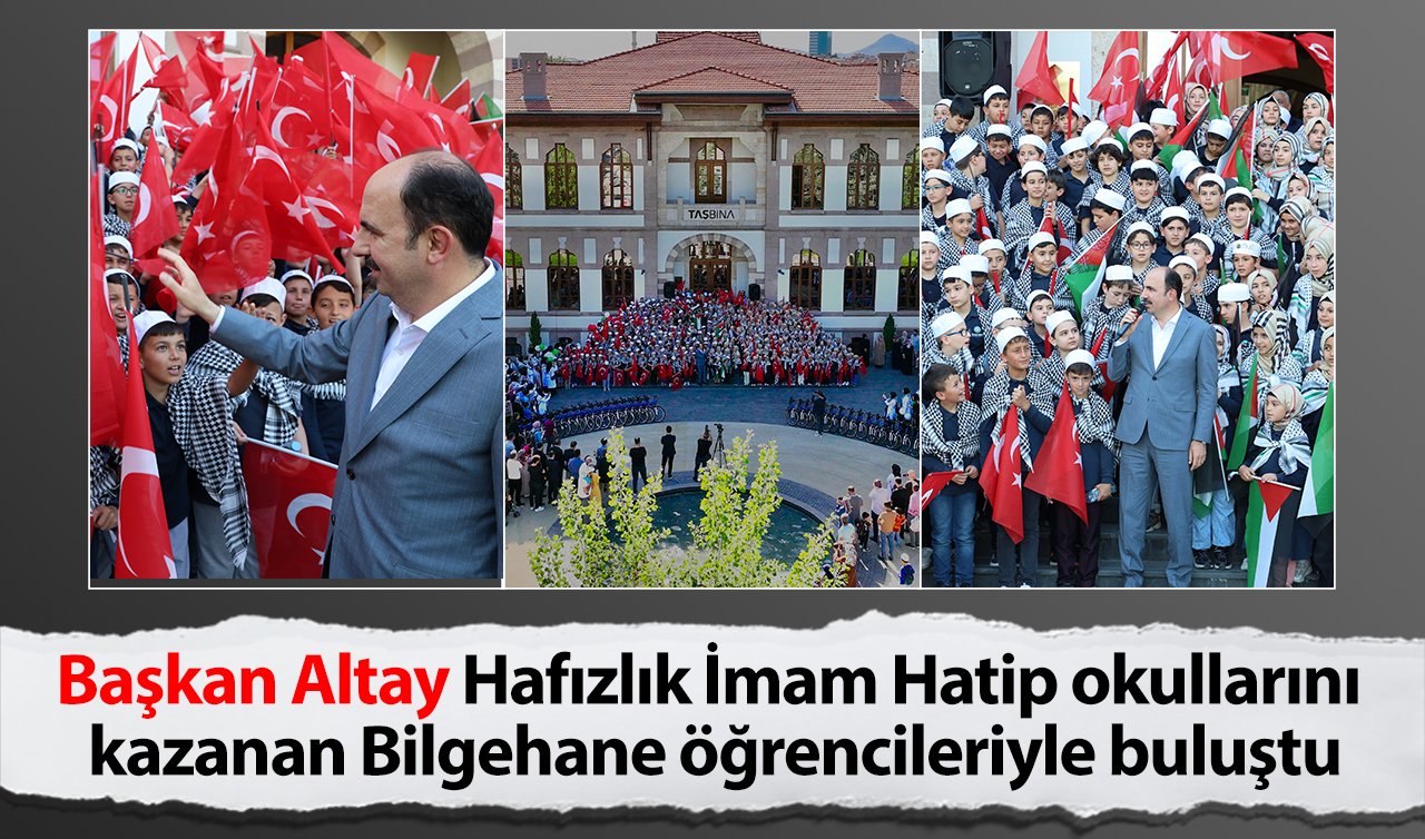 Başkan Altay Hafızlık İmam Hatip okullarını kazanan Bilgehane öğrencileriyle buluştu
