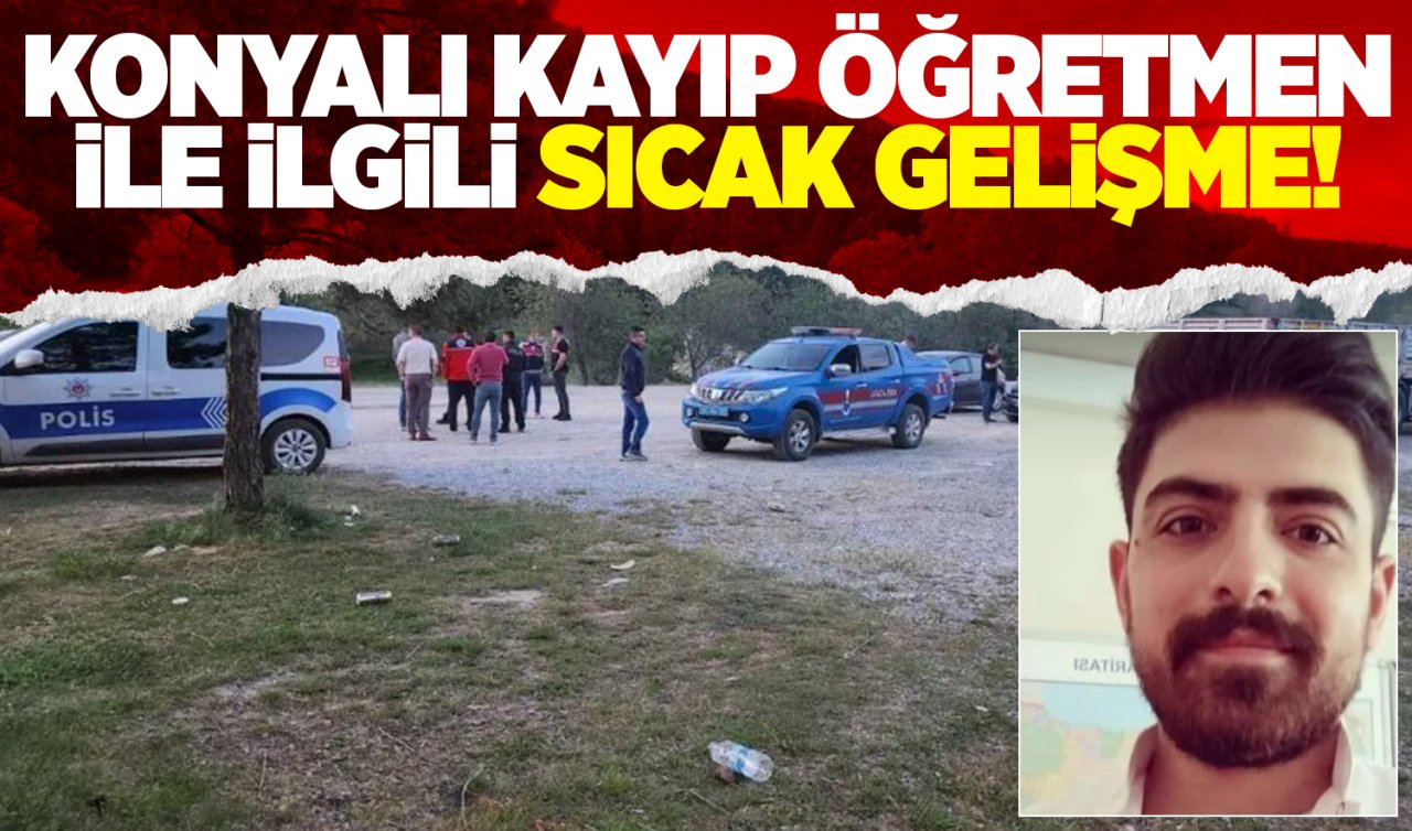 Konyalı kayıp öğretmen ile ilgili sıcak gelişme Onur Uçkun ölü bulundu