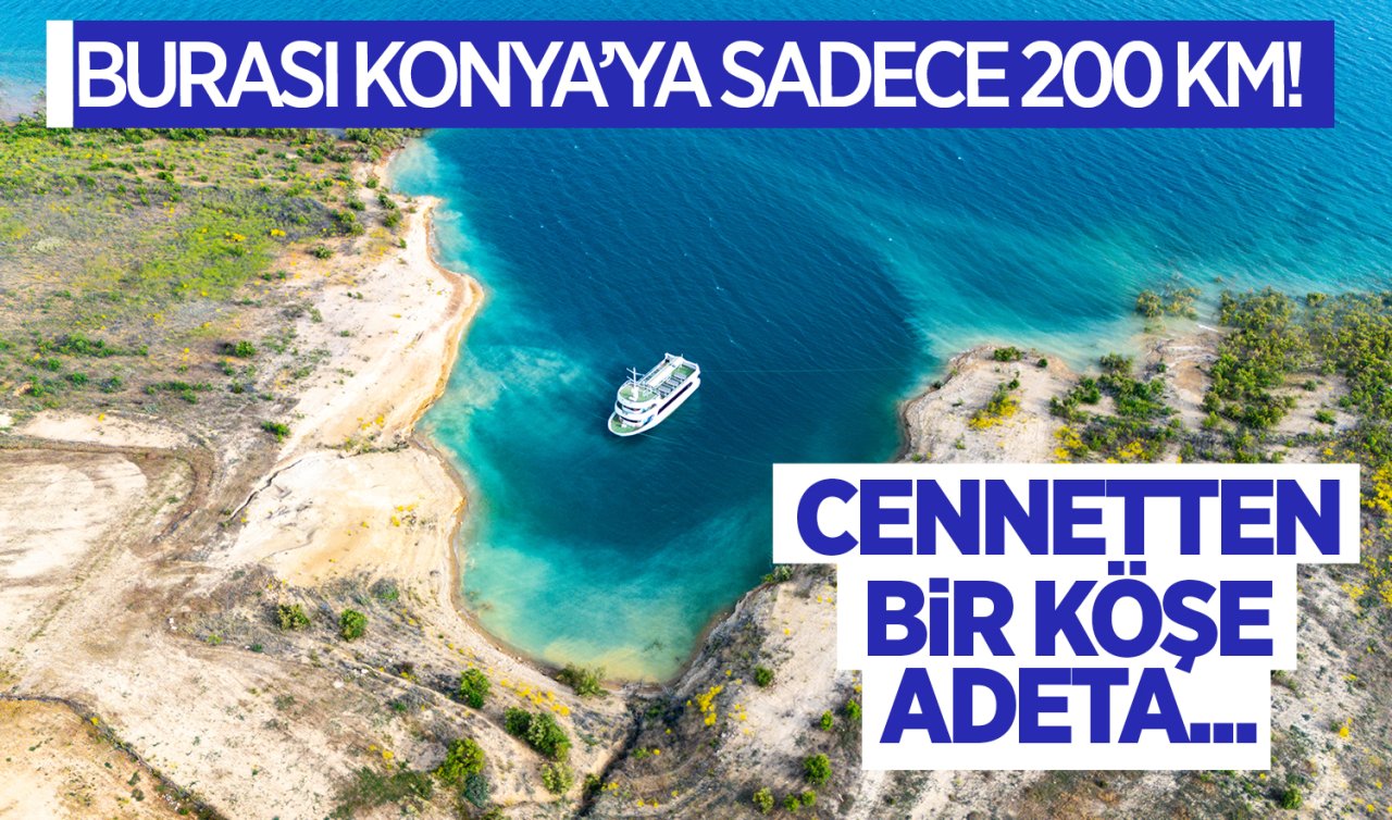 Burası Konya’ya sadece 200 km Cennetten bir köşe adeta