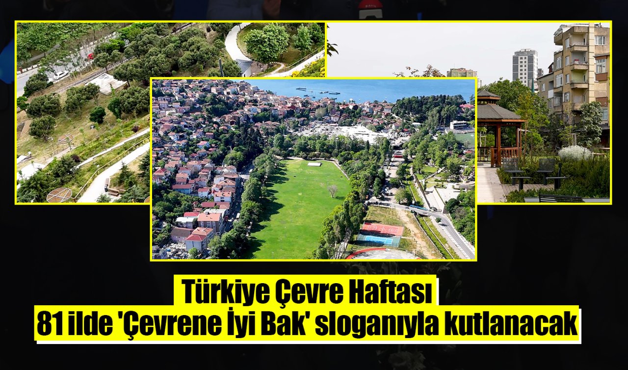 Türkiye Çevre Haftası 81 ilde “Çevrene İyi Bak’’ sloganıyla kutlanacak