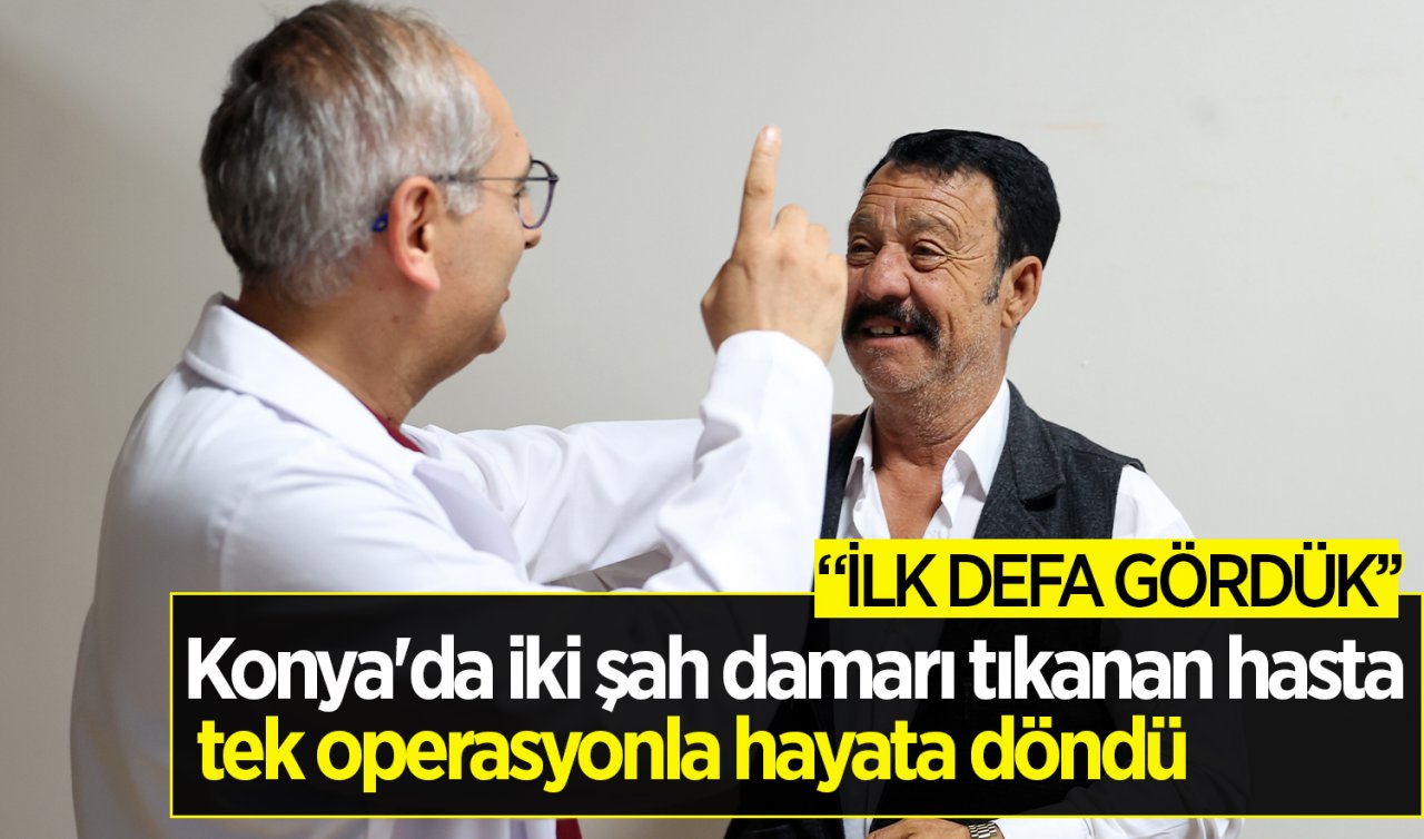 Konya’da iki şah damarı tıkanan hasta tek operasyonla hayata döndü