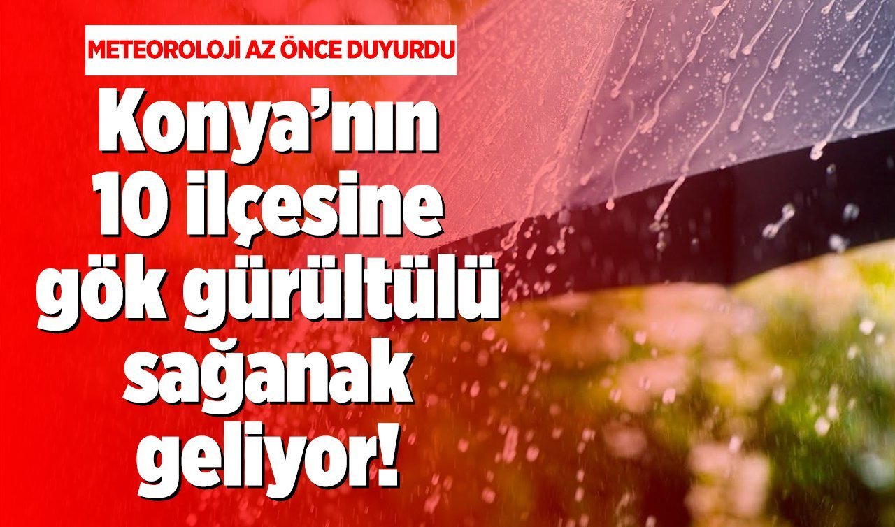 Konya’nın 10 ilçesine gök gürültülü sağanak geliyor İşte Konya 5 günlük hava durumu