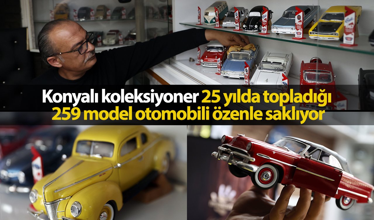 Konyalı koleksiyoner 25 yılda topladığı 259 model otomobili özenle saklıyor