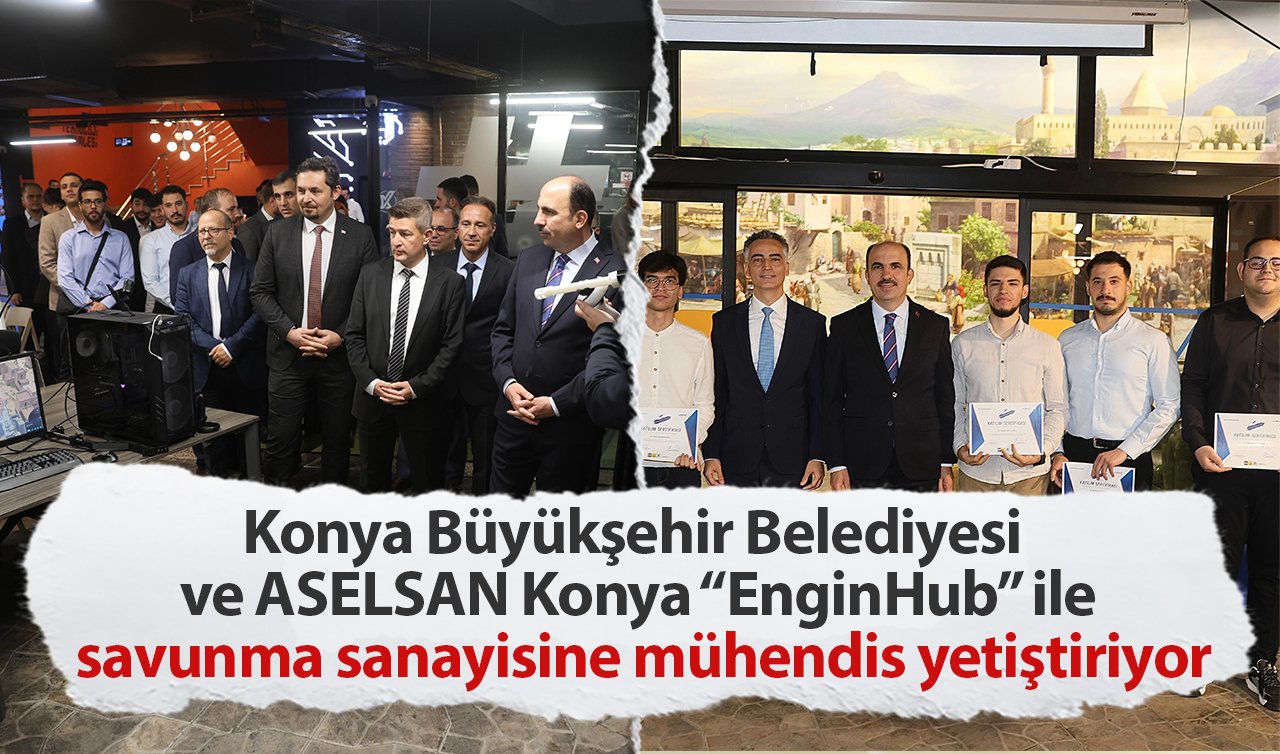 Konya Büyükşehir Belediyesi ve ASELSAN Konya “EnginHub’’ ile savunma sanayisine mühendis yetiştiriyor