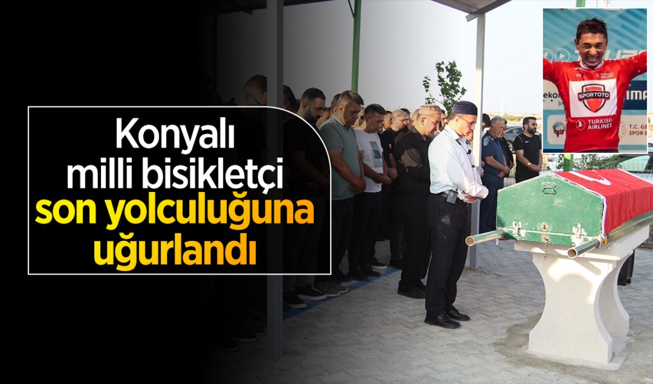 Konyalı milli bisikletçi son yolculuğuna uğurlandı