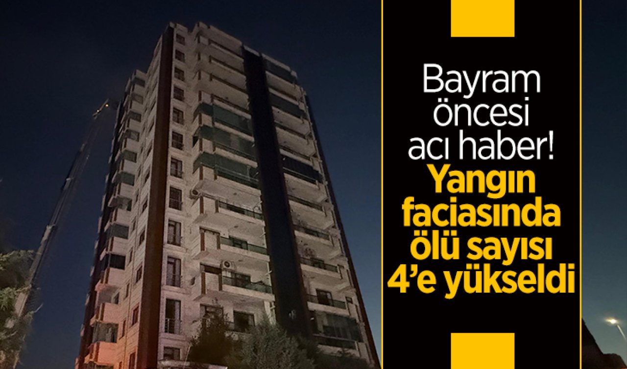 Bayram öncesi acı haber Yangın faciasında ölü sayısı 4’e yükseldi